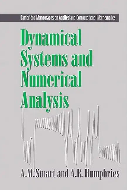 Dynamical Systems and Numerical Analysis by A. M. Stuart, Andrew Stuart, A. R. Humphries