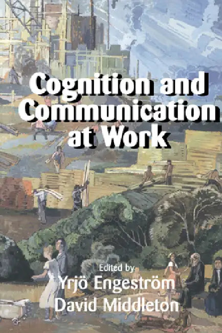 Cognition and Communication at Work by Yrjo Engestrom, David Middleton, Yrjv Engestrom
