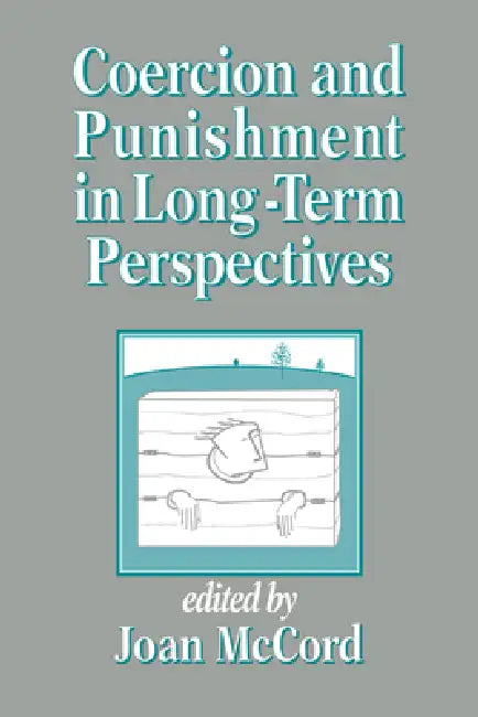 Coercion and Punishment in Long-Term Perspectives by Joan McCord
