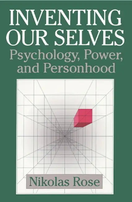 Inventing Our Selves: Psychology Power and Personhood by Rose, Nikolas
