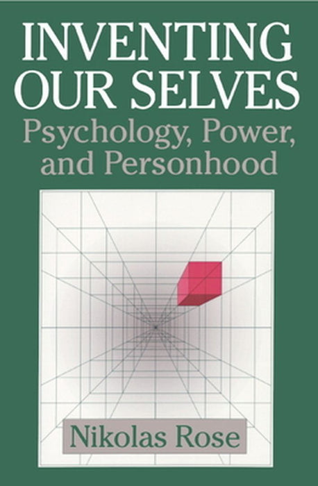 Inventing Our Selves: Psychology Power and Personhood by Rose, Nikolas