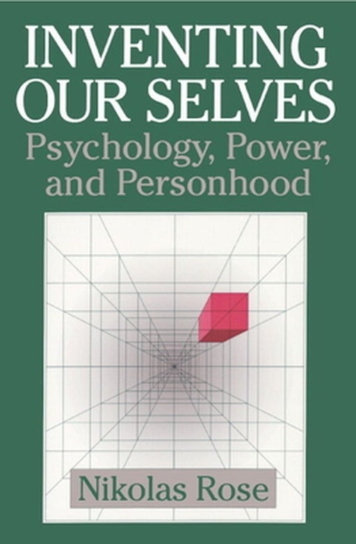 Inventing Our Selves: Psychology Power and Personhood by Rose, Nikolas