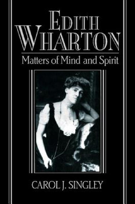 Edith Wharton: Matters Of Mind And Spirit by Carol J. Singley