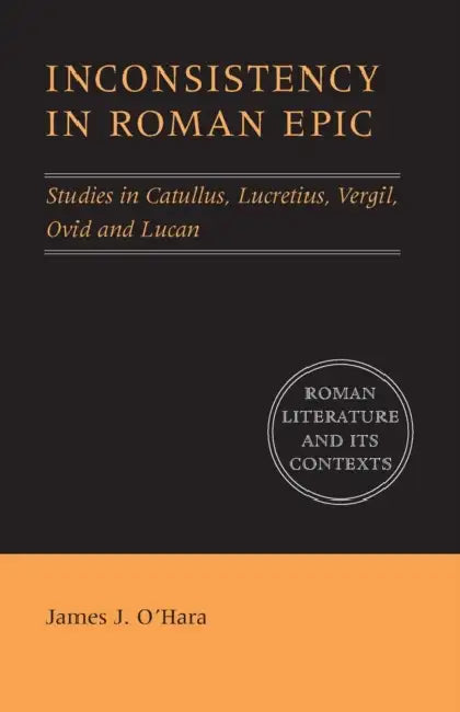 Inconsistency in Roman Epic by James J. O'Hara