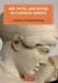 Art, Myth, and Ritual in Classical Greece by Judith M. Barringer