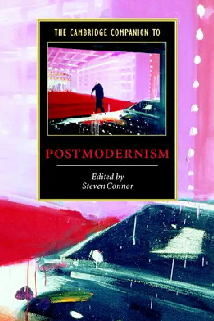 The Cambridge Companion to Postmodernism by Steven Connor