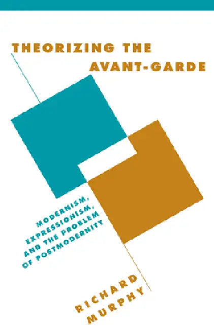 Theorizing the Avant-Garde by Richard Murphy, Murphy Richard, Anthony Cascardi