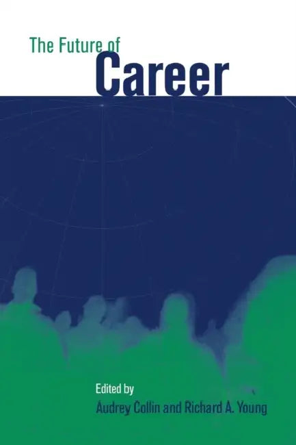 The Future of Career by Audrey Collin, Richard A. Young