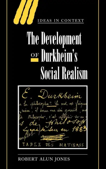 The Development of Durkheim's Social Realism by Robert Alun Jones
