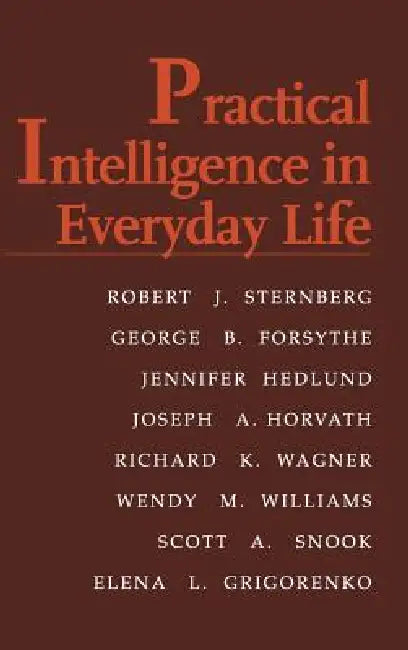 Practical Intelligence in Everyday Life by Robert J. Sternberg, George B. Forsythe, Jennifer Hedlund