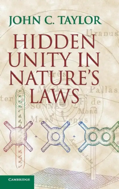 Hidden Unity in Nature's Laws by John C. Taylor