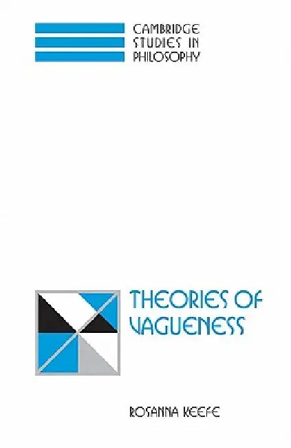 Theories of Vagueness by Rosanna Keefe, Ernest Sosa, Jonathan Dancy