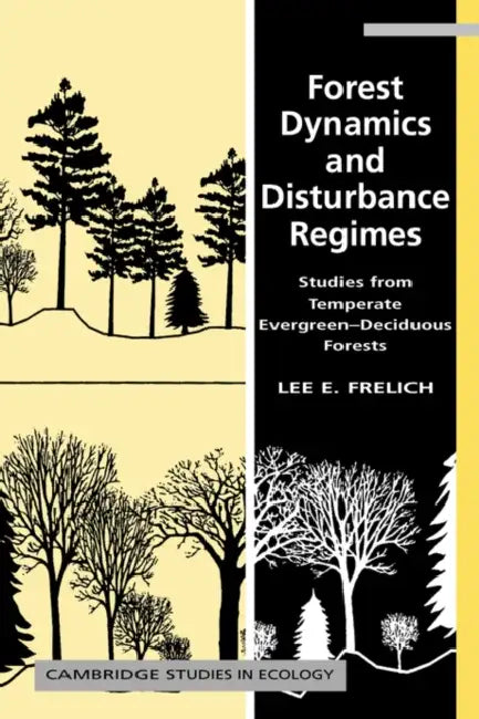Forest Dynamics and Disturbance Regimes: Studies from Temperate Evergreen-Deciduous Forests by Lee E. Frelich, H. J. B. Birks, J. A. Wiens