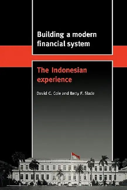 Building a Modern Financial System: The Indonesian Experience by David Cole, Betty F. Slade