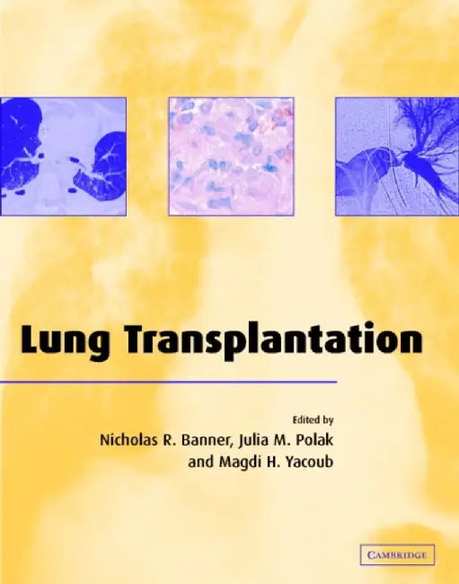 Lung Transplantation by Nicholas R. Banner, Julia M. Polak, Magdi H. Yacoub