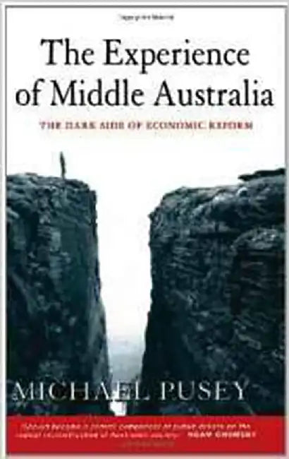 The Experience Of Middle Australia: The Dark Side of Economic Reform by Michael Pusey