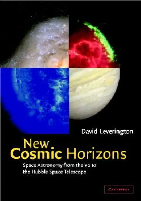 New Cosmic Horizons: Space Astronomy from the V2 to the Hubble Space Telescope by David Leverington