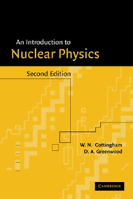 An Introduction to Nuclear Physics by W. N. Cottingham, D. A. Greenwood