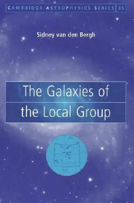 The Galaxies of the Local Group by Sidney Van Den Bergh, Sidney Van Den Bergh