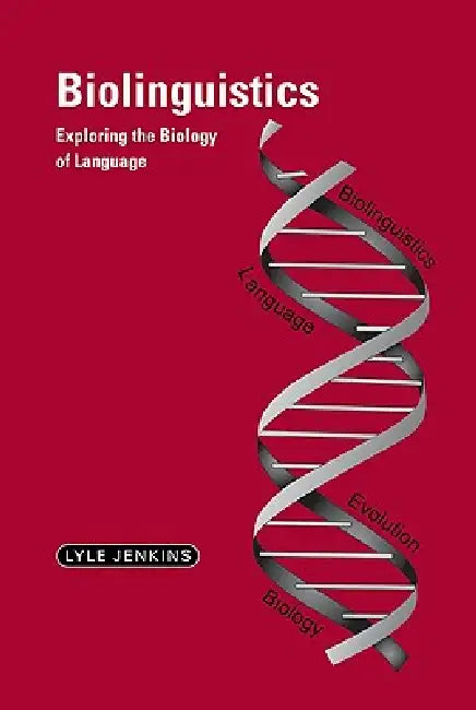 Biolinguistics: Exploring the Biology of Language by Lyle Jenkins