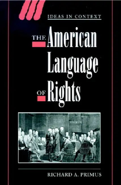The American Language of Rights by Richard A. Primus, Quentin Skinner, James Tully