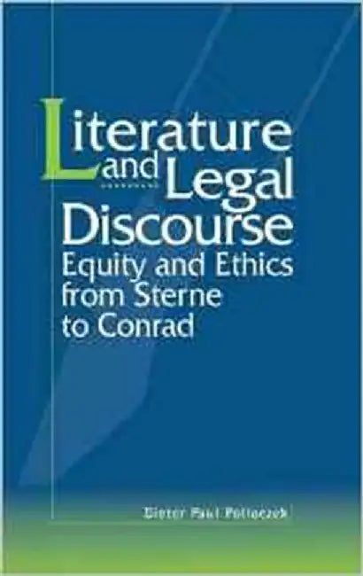 Literature And Legal Discourse: Equity and Ethics from Sterne to Conrad by Dieter Paul Polloczek