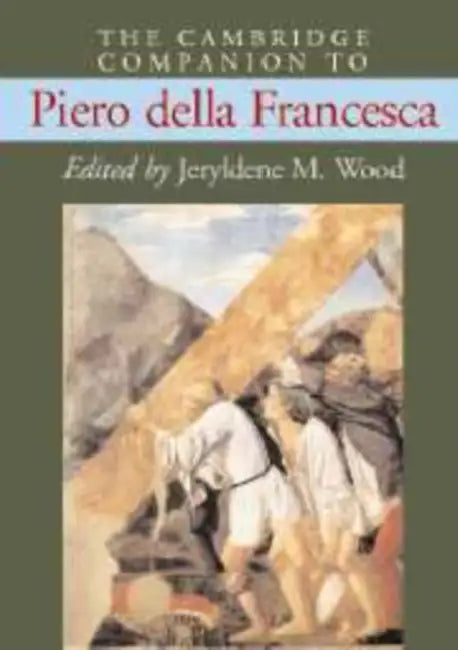The Cambridge Companion to Piero Della Francesca by Jeryldene M. Wood