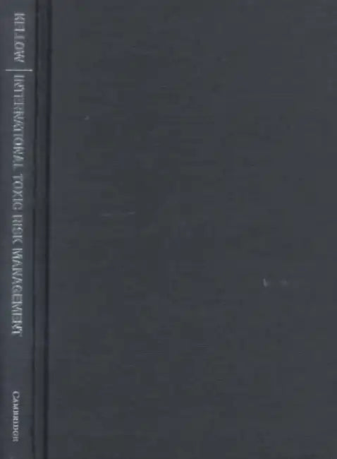 International Toxic Risk Management: Ideals, Interests and Implementation by Aynsley Kellow