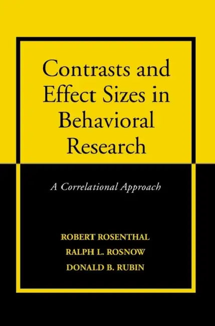 Contrasts and Effect Sizes in Behavioral Research: A Correlational Approach by Robert Rosenthal, Ralph L. Rosnow, Donald B. Rubin
