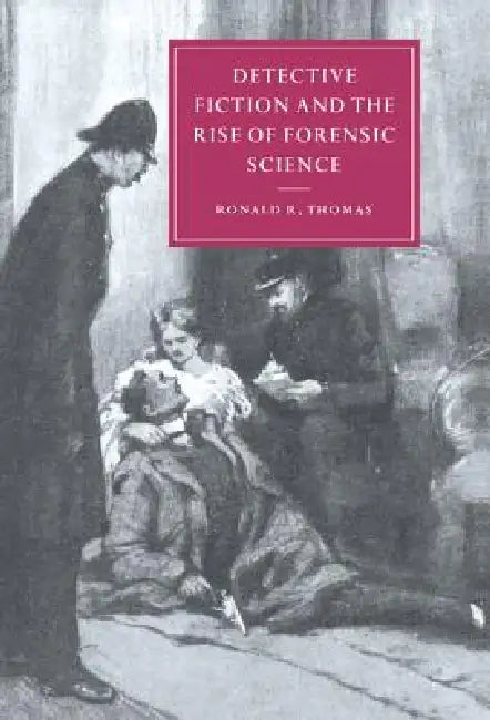 Detective Fiction and the Rise of Forensic Science by Ronald R. Thomas