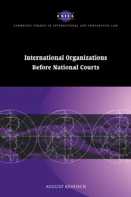 International Organizations Before National Courts by August Reinisch, James Crawford, John Bell