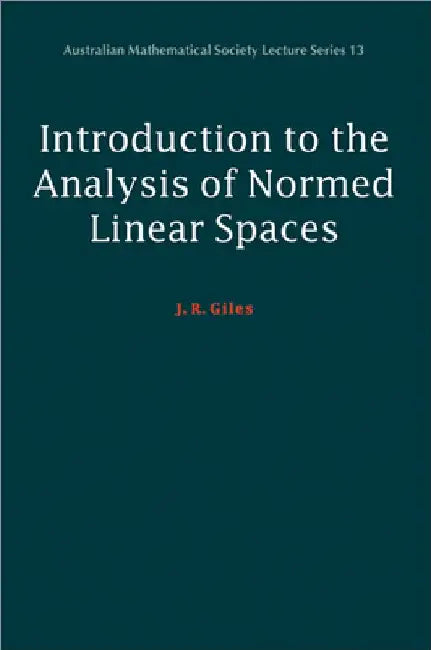 Introduction to the Analysis of Normed Linear Spaces by J. R. Giles