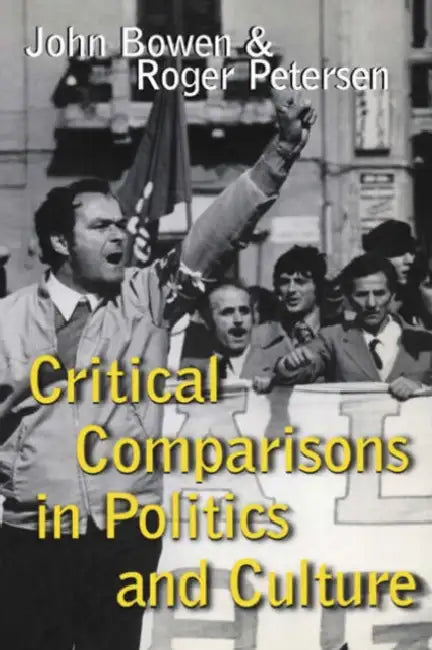 Critical Comparisons in Politics and Culture by John Bowen, Roger Petersen