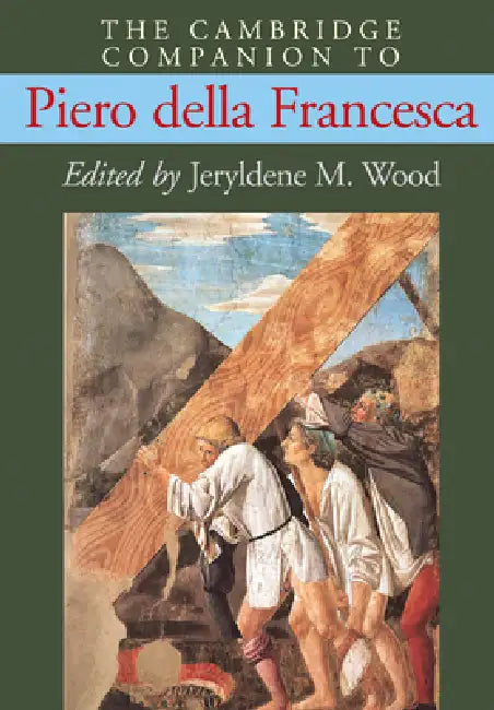 The Cambridge Companion to Piero Della Francesca by Jeryldene M. Wood