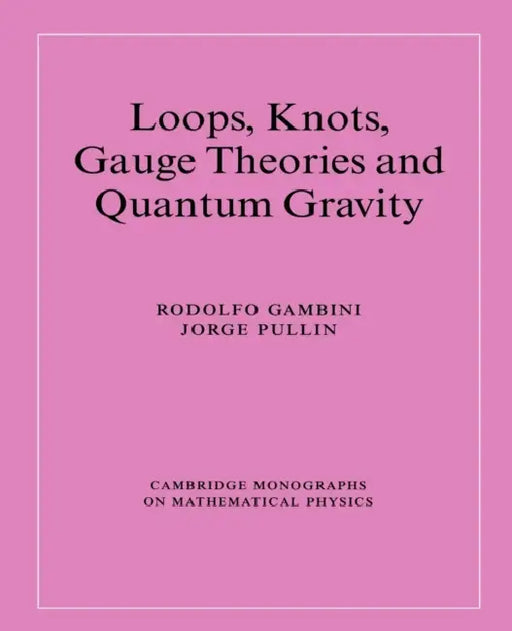 Loops, Knots, Gauge Theories and Quantum Gravity by Rodolfo Gambini, Jorge Pullin, Peter Landshoff