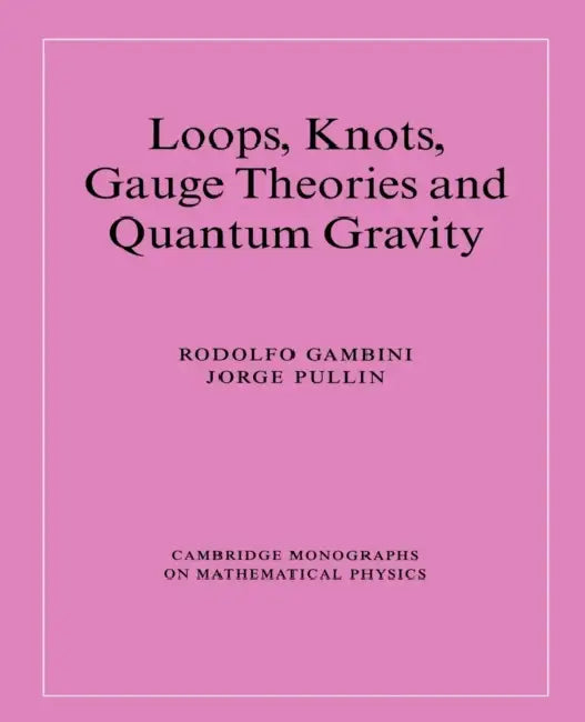 Loops, Knots, Gauge Theories and Quantum Gravity by Rodolfo Gambini, Jorge Pullin, Peter Landshoff