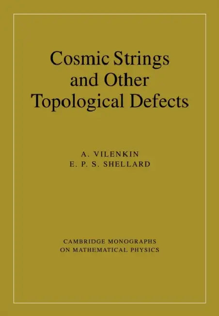 Cosmic Strings and Other Topological Defects by Alexander Vilenkin, E. P. S. Shellard, A. Vilenkin
