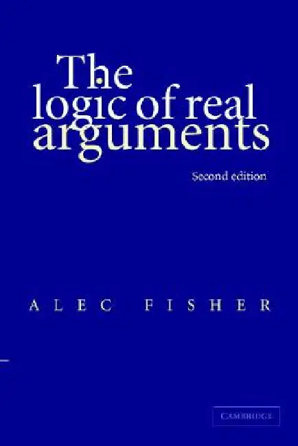 The Logic of Real Arguments by Alec Fisher