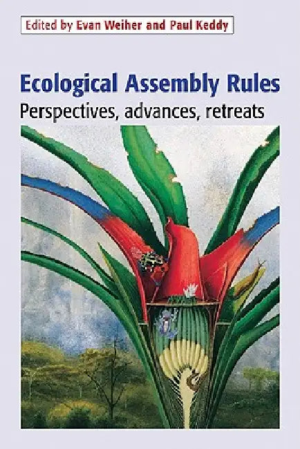 Ecological Assembly Rules: Perspectives, Advances, Retreats by Evan Weiher, Paul Keddy