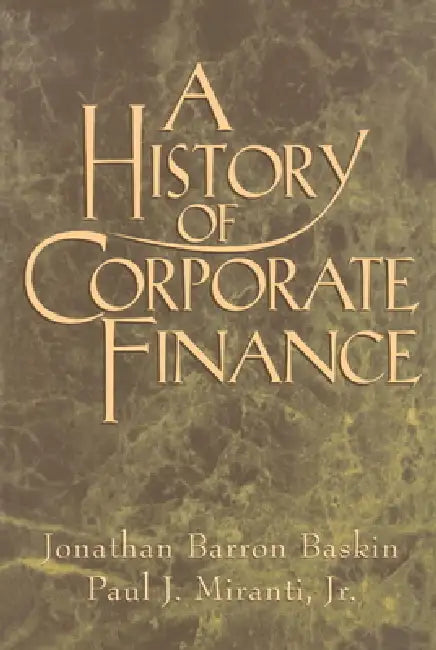 A History of Corporate Finance by Jonathan Baskin, Jr. Miranti, Jr. Miranti Paul J.