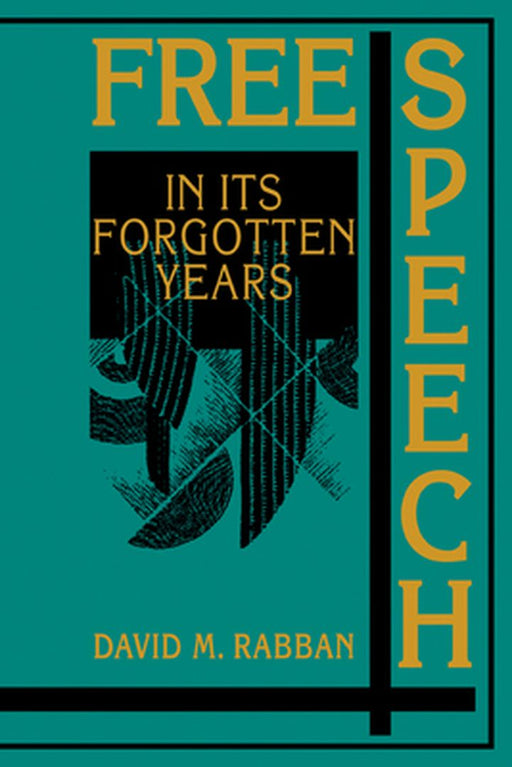 Free Speech In Its Forgotten Years, 1870-1920 by David M. Rabban