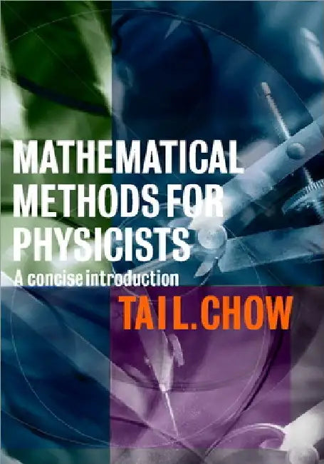 Mathematical Methods for Physicists: A Concise Introduction by Tai L. Chow