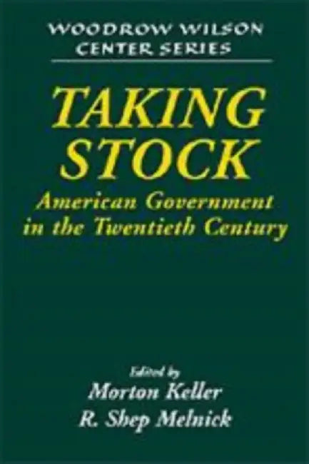 Taking Stock: American Government in the Twentieth Century by Morton Keller, R. Shep Melnick
