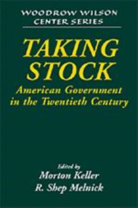 Taking Stock: American Government in the Twentieth Century by Morton Keller, R. Shep Melnick