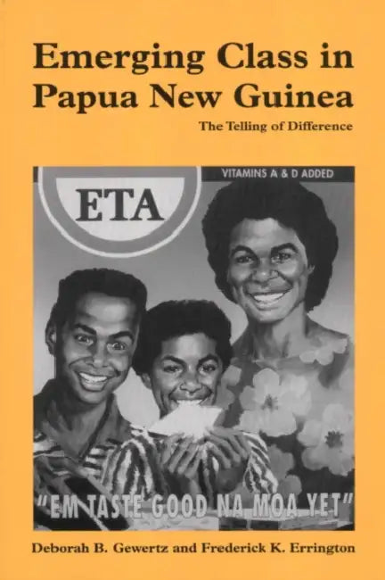 Emerging Class in Papua New Guinea: The Telling of Difference by Frederick K. Errington, Deborah B. Gewertz, Gewertz Deborah B.
