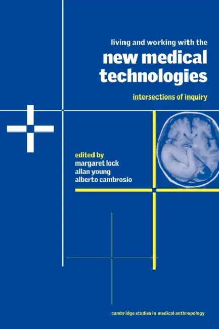 Living and Working with the New Medical Technologies: Intersections of Inquiry by Margaret M. Lock, Margaret Lock, Alan Young