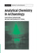 Analytical Chemistry in Archaeology by A. M. Pollard, C. M. Batt, B. Stern