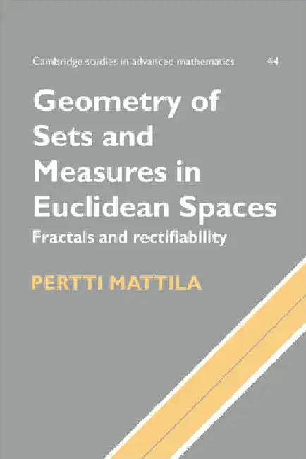 Geometry of Sets and Measures in Euclidean Spaces: Fractals and Rectifiability by Pertti Mattila