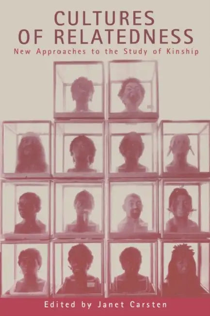 Cultures of Relatedness: New Approaches to the Study of Kinship by Janet Carsten, Janet Carsten