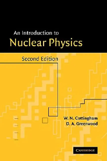 An Introduction to Nuclear Physics by W. N. Cottingham, D. A. Greenwood